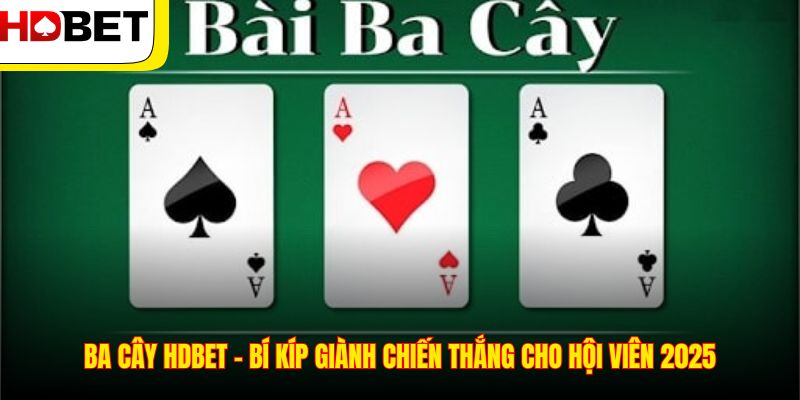 Ba Cây HDBET – Bí Kíp Giành Chiến Thắng Cho Hội Viên 2025