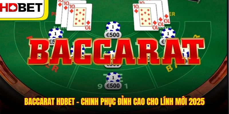 Baccarat HDBET - Chinh Phục Đỉnh Cao Cho Lính Mới 2025