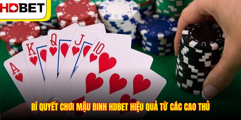 Bí quyết chơi Mậu Binh HDBET hiệu quả từ các cao thủ