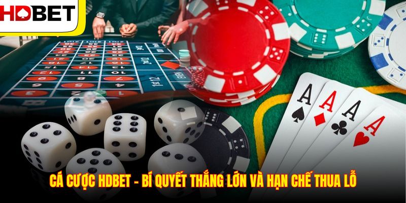 Cá Cược HDBET – 1 Số Bí Quyết Thắng Lớn Và Hạn Chế Thua Lỗ