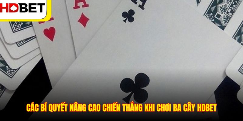 Các bí quyết nâng cao chiến thắng khi chơi Ba Cây HDBET