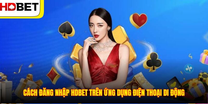 Cách đăng nhập HDBET trên ứng dụng điện thoại di động