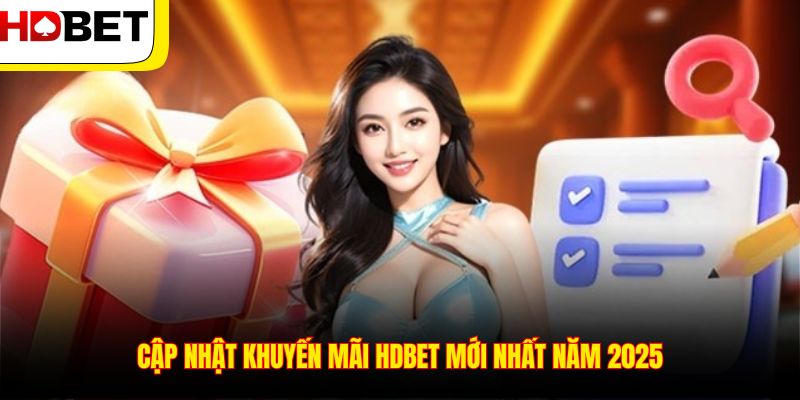 Cập nhật khuyến mãi HDBET mới nhất năm 2025