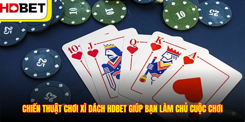 Chiến thuật chơi Xì Dách HDBET giúp bạn làm chủ cuộc chơi