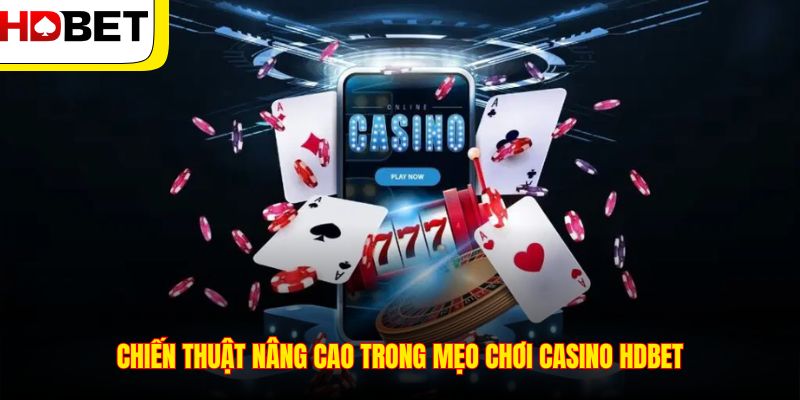 Chiến thuật nâng cao trong mẹo chơi casino HDBET