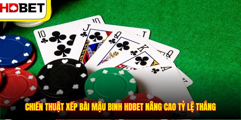 Chiến thuật xếp bài Mậu Binh HDBET nâng cao tỷ lệ thắng