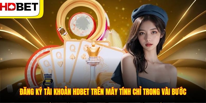 Đăng ký tài khoản HDBET trên máy tính chỉ trong vài bước
