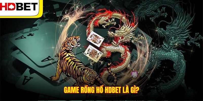 Game Rồng Hổ HDBET là gì?