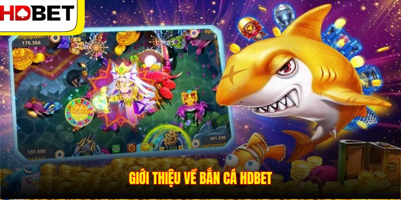 Giới thiệu về bắn cá HDBET
