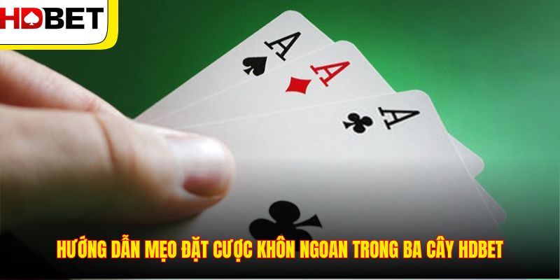 Hướng dẫn mẹo đặt cược khôn ngoan trong Ba Cây HDBET