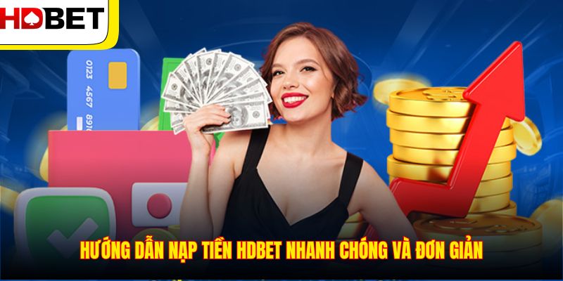 Hướng dẫn nạp tiền HDBET nhanh chóng và đơn giản
