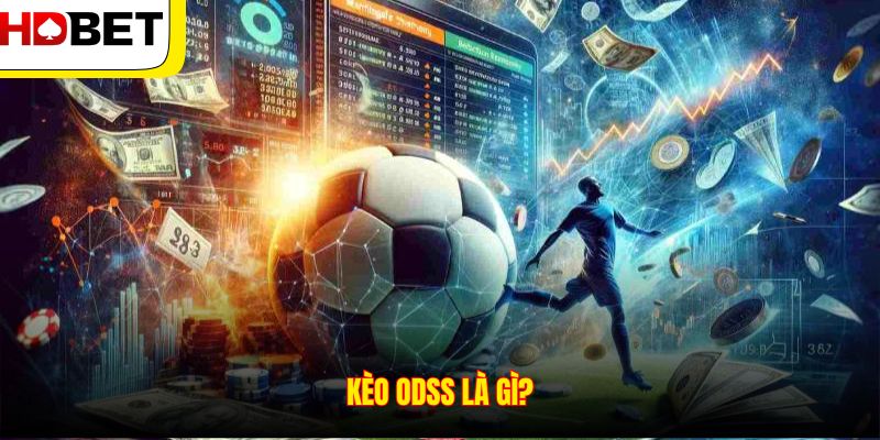 Kèo Odss là gì?