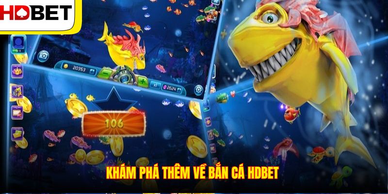 Khám phá thêm về bắn cá HDBET