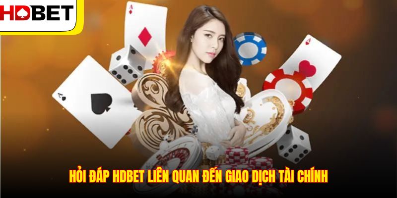 Hỏi đáp HDBET liên quan đến giao dịch tài chính