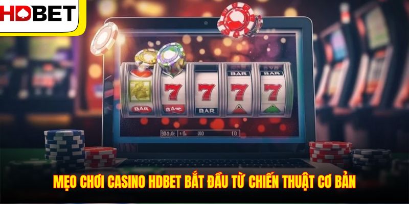 Mẹo chơi casino HDBET bắt đầu từ chiến thuật cơ bản