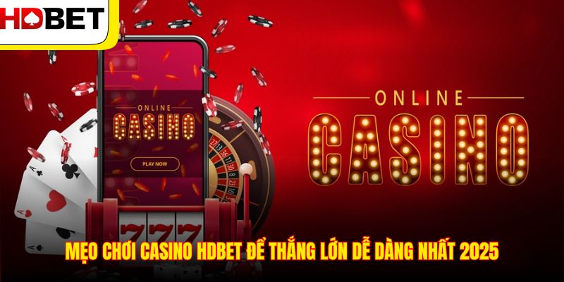 Mẹo Chơi Casino HDBET Để Thắng Lớn Dễ Dàng Nhất 2025