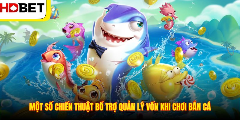 Một số chiến thuật bổ trợ quản lý vốn khi chơi bắn cá