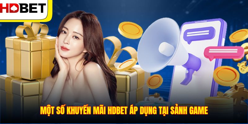 Một số khuyến mãi HDBET áp dụng tại sảnh game