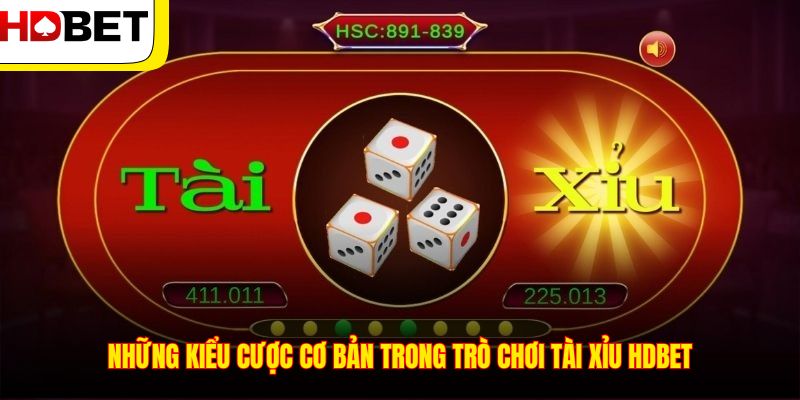 Những kiểu cược cơ bản trong trò chơi tài xỉu HDBET