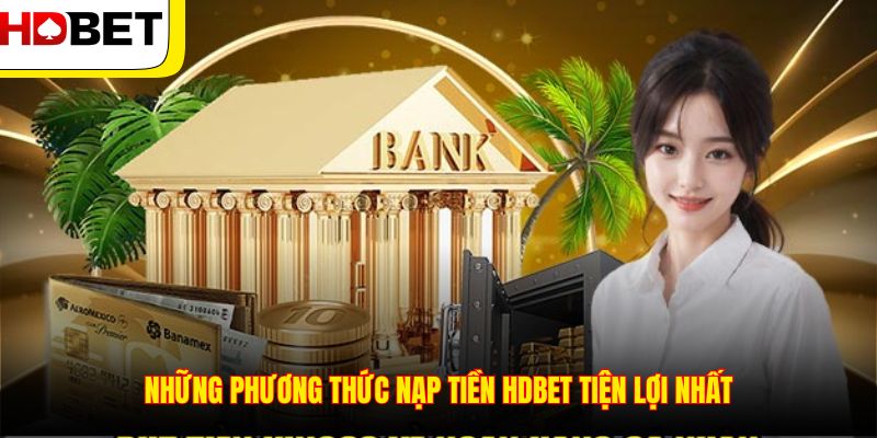 Những phương thức nạp tiền HDBET tiện lợi nhất