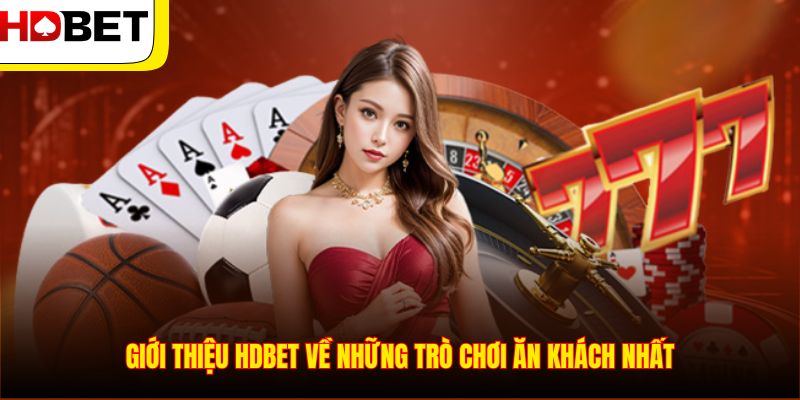 Giới thiệu HDBET về những trò chơi ăn khách nhất