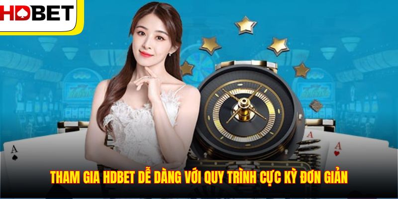 Tham gia HDBET dễ dàng với quy trình cực kỳ đơn giản