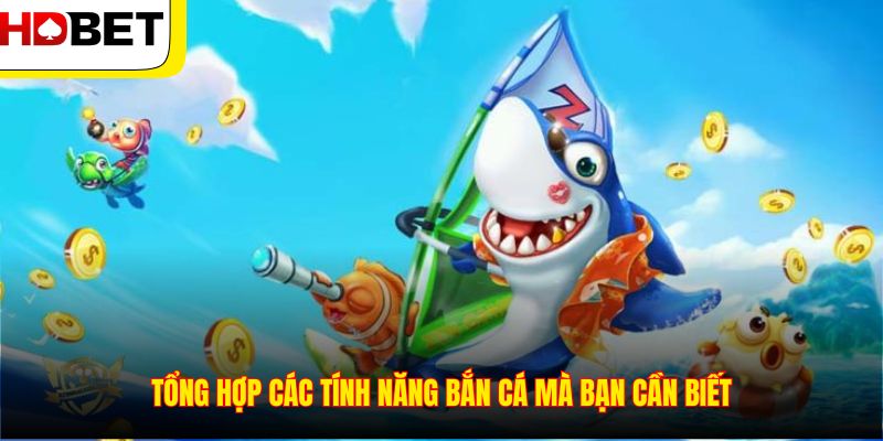Tổng hợp các tính năng bắn cá mà bạn cần biết