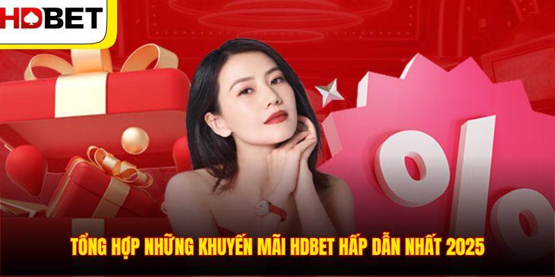 Tổng hợp những khuyến mãi HDBET hấp dẫn nhất 2025