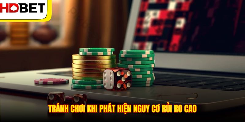 Tránh chơi khi phát hiện nguy cơ rủi ro cao