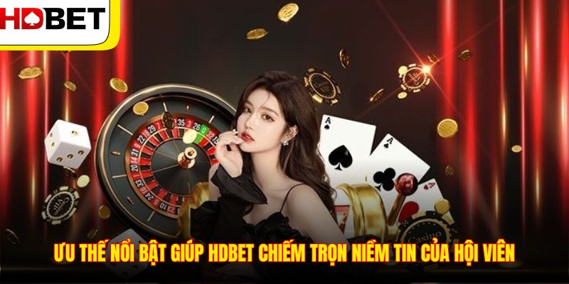 Ưu thế nổi bật giúp HDBET chiếm trọn niềm tin của hội viên